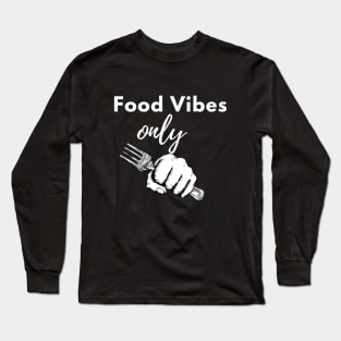 Food Vibes Only Long Sleeve T-Shirt